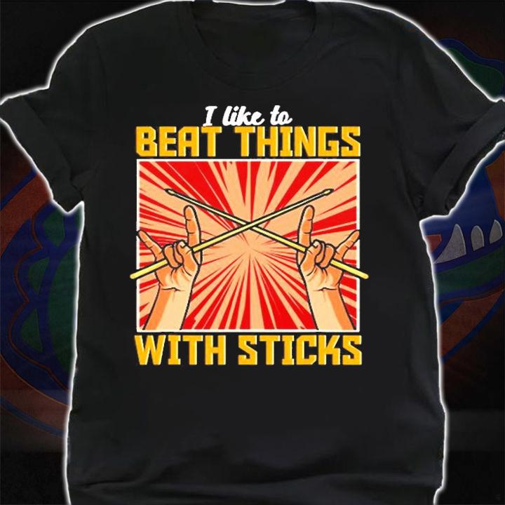 I Like To Beat Things With Sticks Funny Drummer Percussion T-Shirt shirt