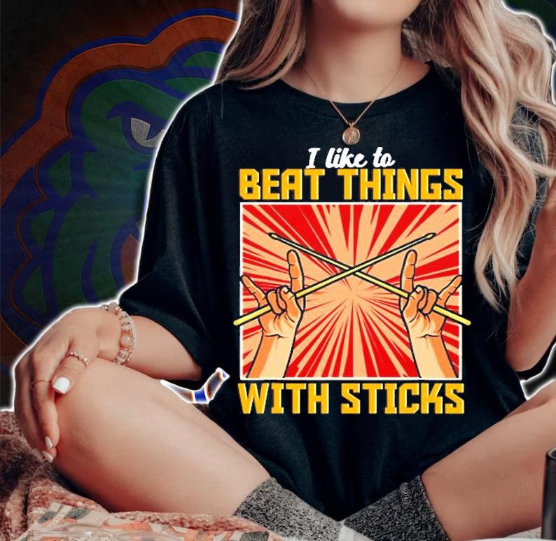 I Like To Beat Things With Sticks Funny Drummer Percussion T-Shirt woman shirt