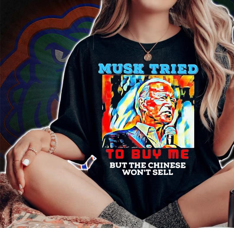 Joe Biden Musk Tried To Buy Me But The Chinese Wont Sell T-Shirt woman shirt
