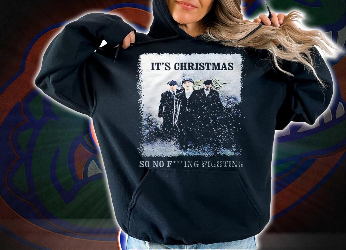 Peaky Blinders it's Christmas so no fucking fighting T-shirt hoodie