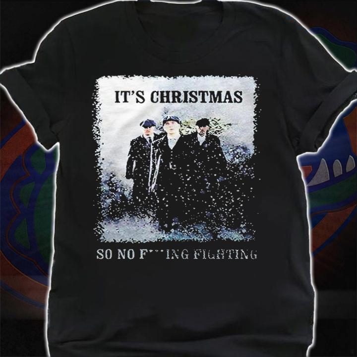 Peaky Blinders it's Christmas so no fucking fighting T-shirt shirt
