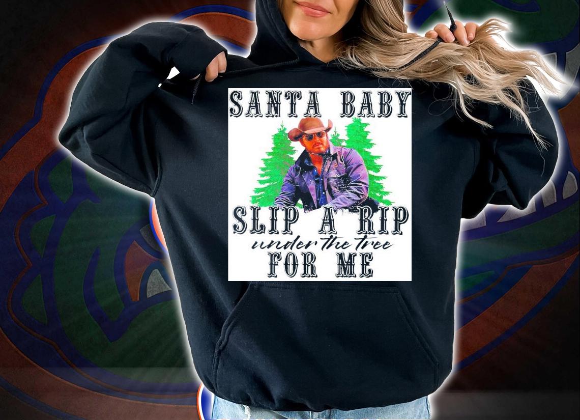 Santa Baby Slip A Rip Under The Tree For Me Shirt hoodie