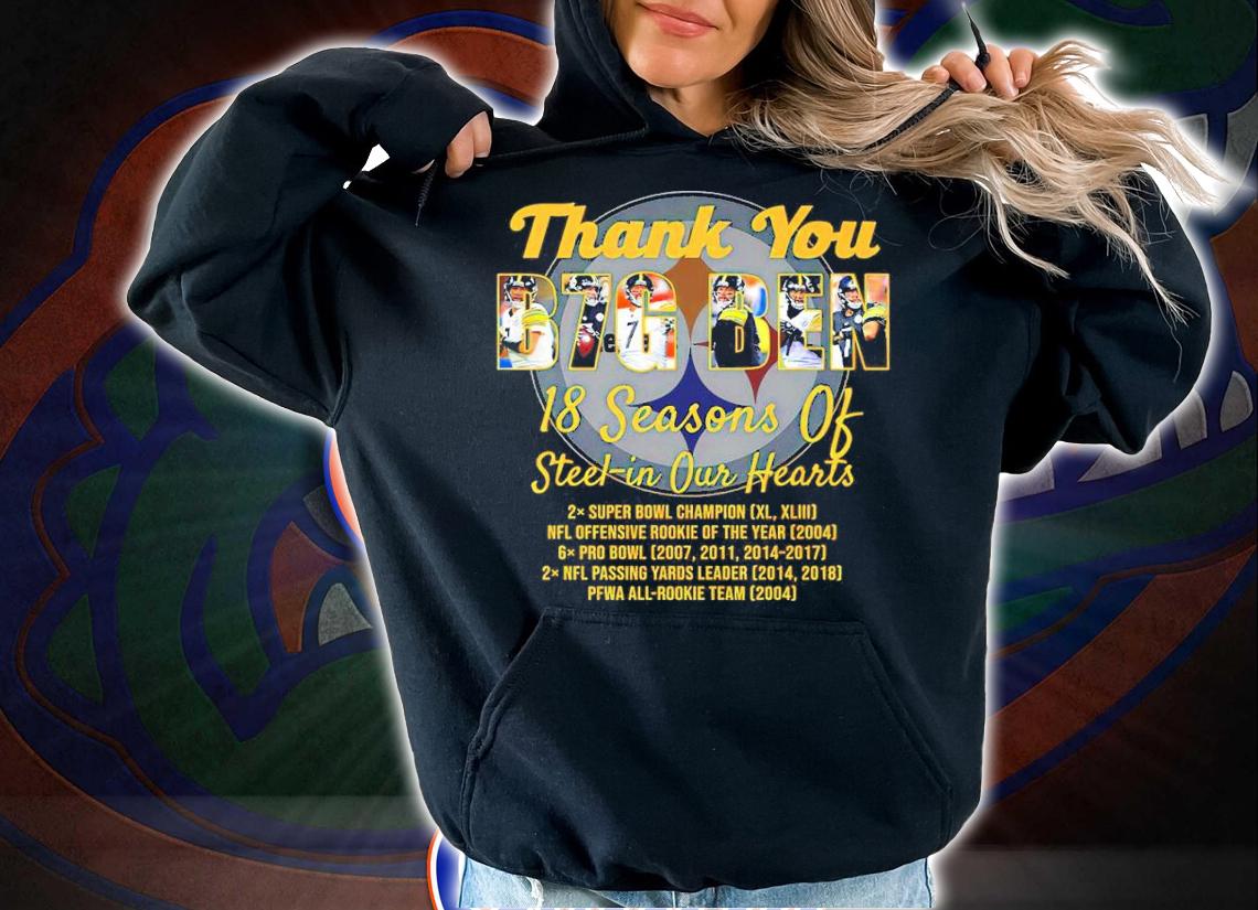 Thank You B7g Ben Long Pittsburgh Steelers 18 Seasons Of Steel-in Our Hearts Shirt hoodie