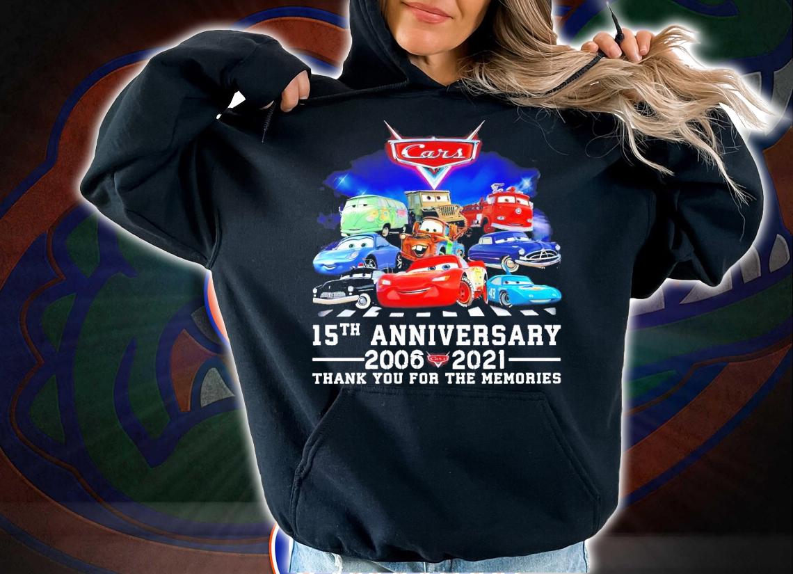 Cars 15th anniversary 2006 2021 thank you for the memories shirt hoodie