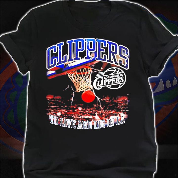 Clippers to live and die in LA shirt shirt