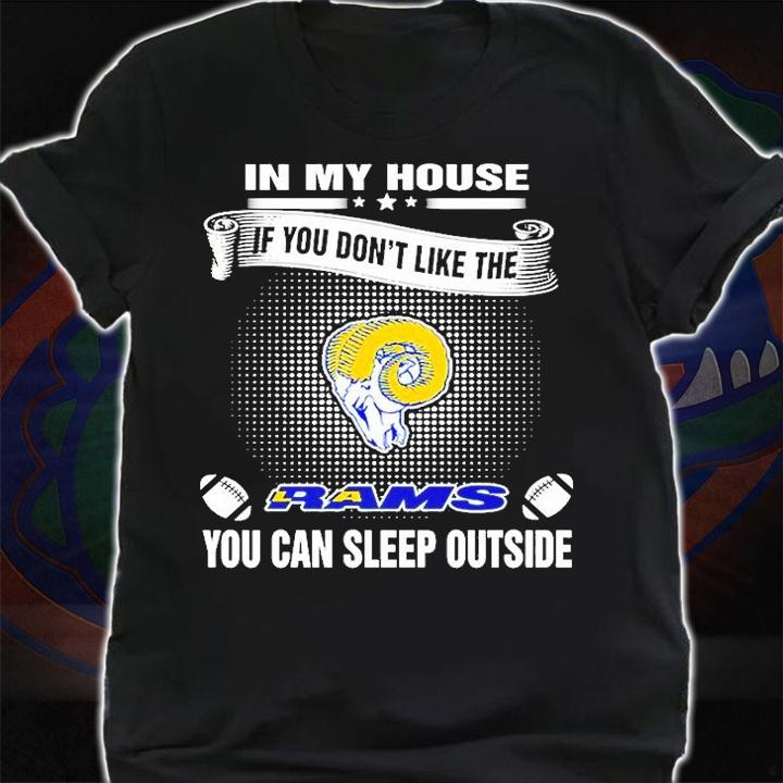 In My House If You Don't Like The Rams You Can Sleep Outside T-Shirt shirt