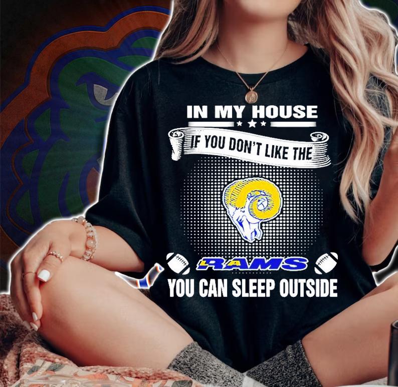 In My House If You Don't Like The Rams You Can Sleep Outside T-Shirt woman shirt