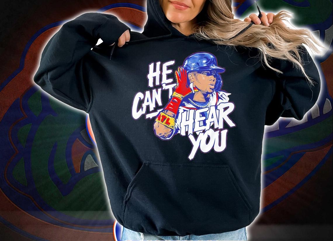 He Can't Hear You Ronald Acua t-shirt hoodie