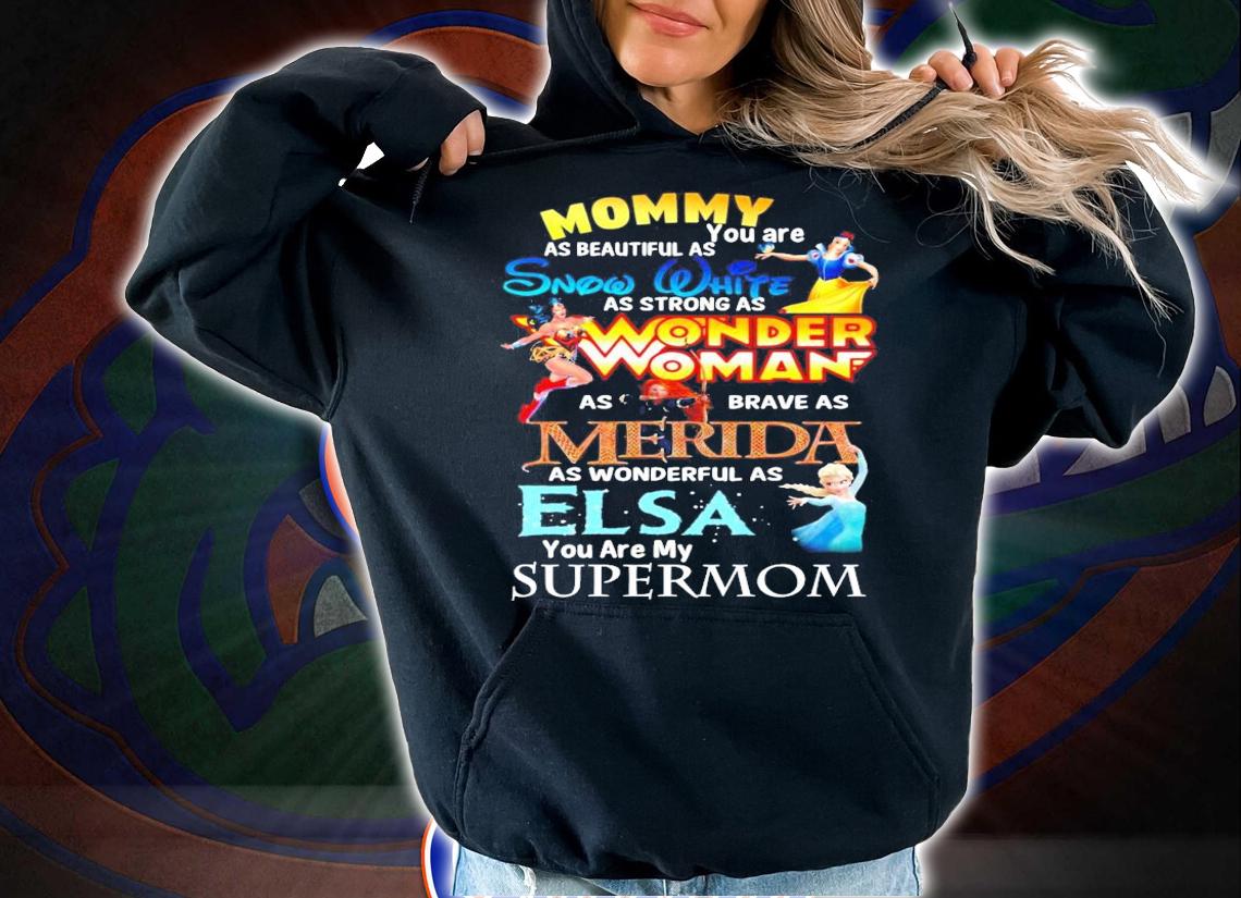 Mommy as beautiful as you are Snow White Merida Elsa super mom shirt