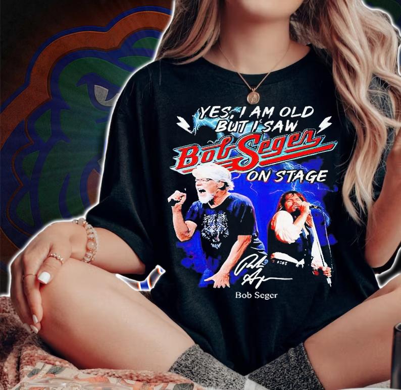 Yes I am old but I saw Bob Seger on stage signature T-shirt woman shirt