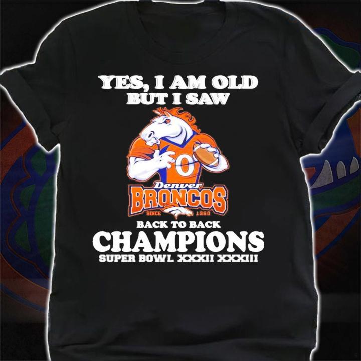 Yes I am old but I saw Denver Broncos back to back Champion shirt
