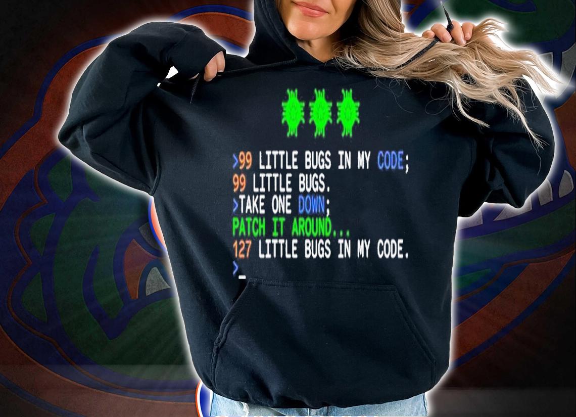 99 little bugs in my code 99 little bugs take one down shirt