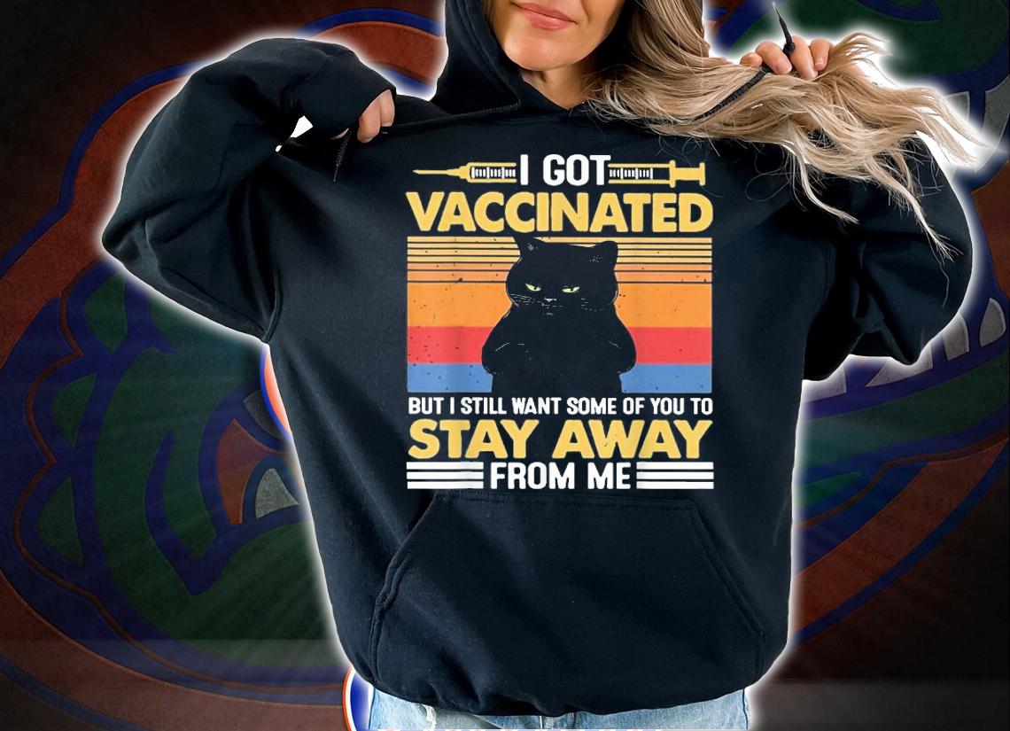Black cat I got vaccinated but I still want some of you to stay away from me vintage shirt