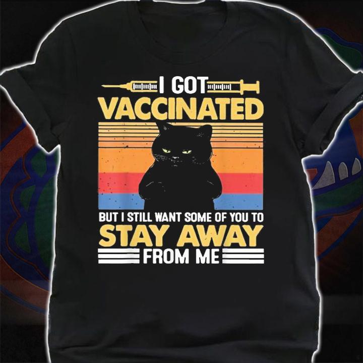 Black cat I got vaccinated but I still want some of you to stay away from me vintage shirt