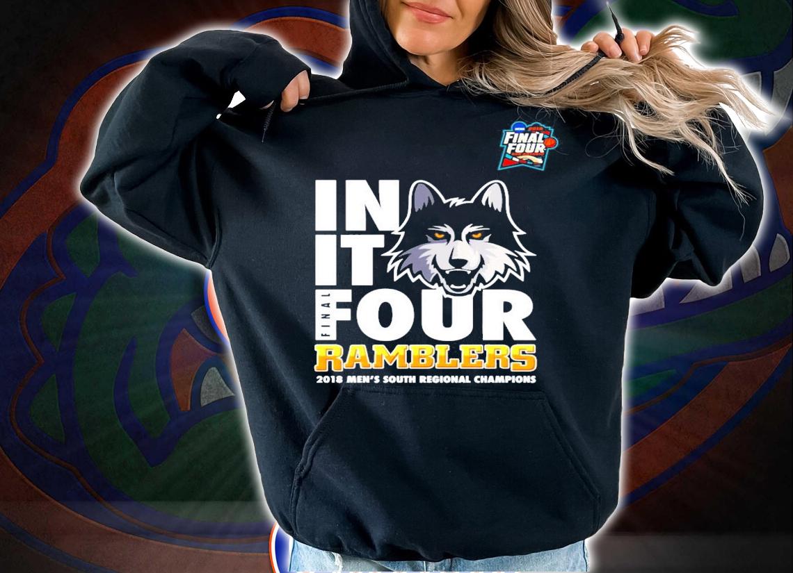 Final Four in it final four Ramblers shirt hoodie