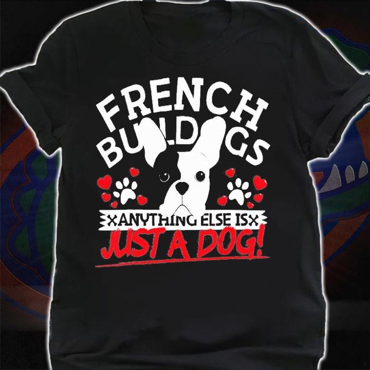 French Bulldog Anything Else Is Just A Dog Frenchie T-Shirt