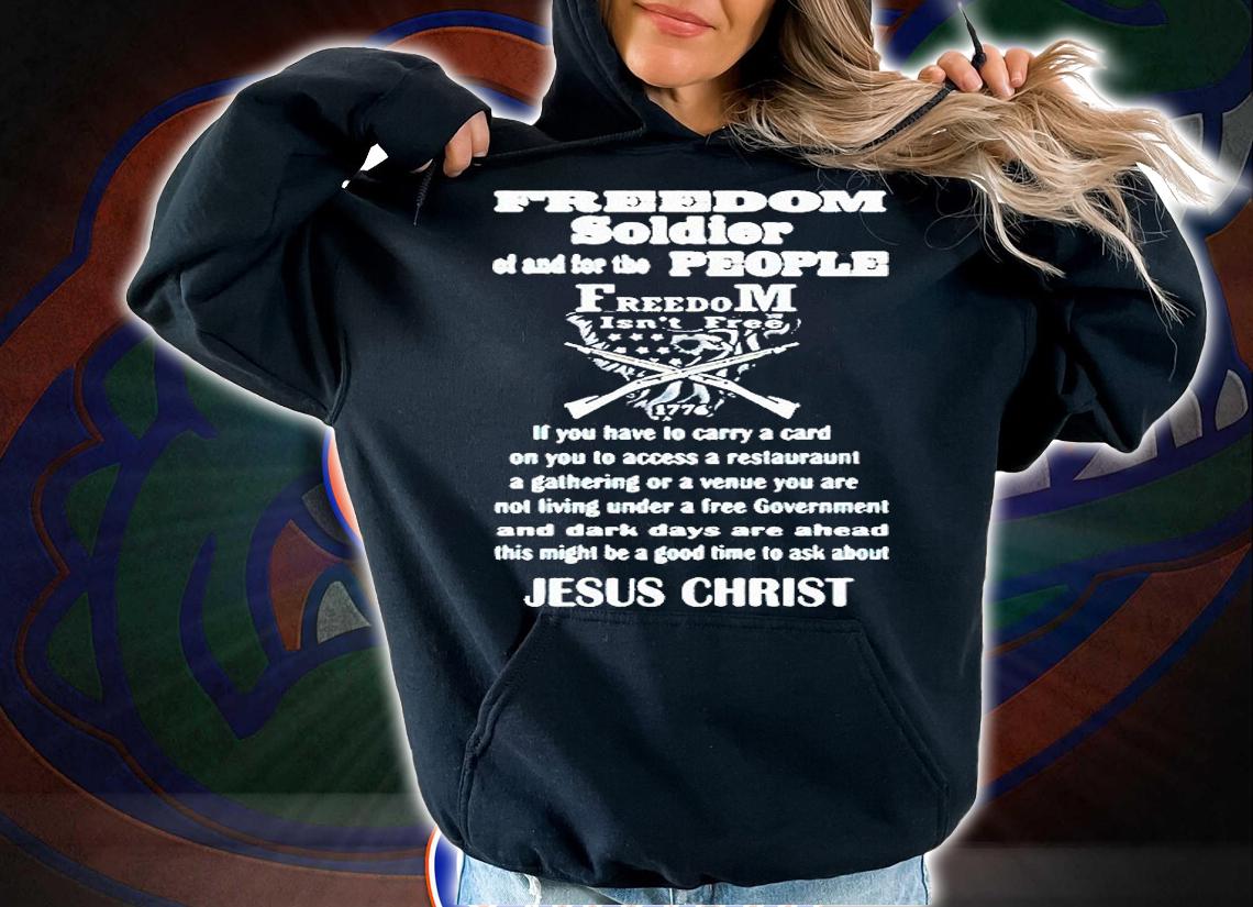 Jesus Christ freedom soldier of and for the people freedom isn't free 1776 T-shirt hoodie