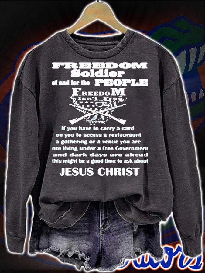 Jesus Christ freedom soldier of and for the people freedom isn't free 1776 T-shirt sweatshirt