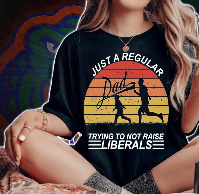 Pro Republican Just A Regular Dad Trying Not To Raise Liberals shirt woman shirt