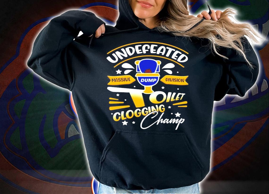 Undefeated massive dump division toilet clogging champ funny shirt hoodie