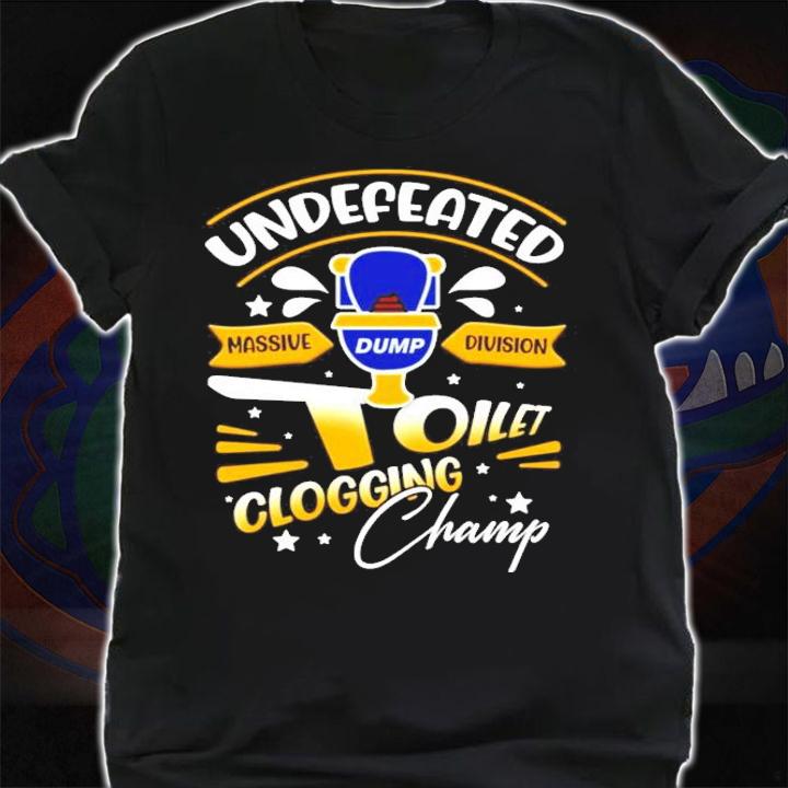 Undefeated massive dump division toilet clogging champ funny shirt shirt
