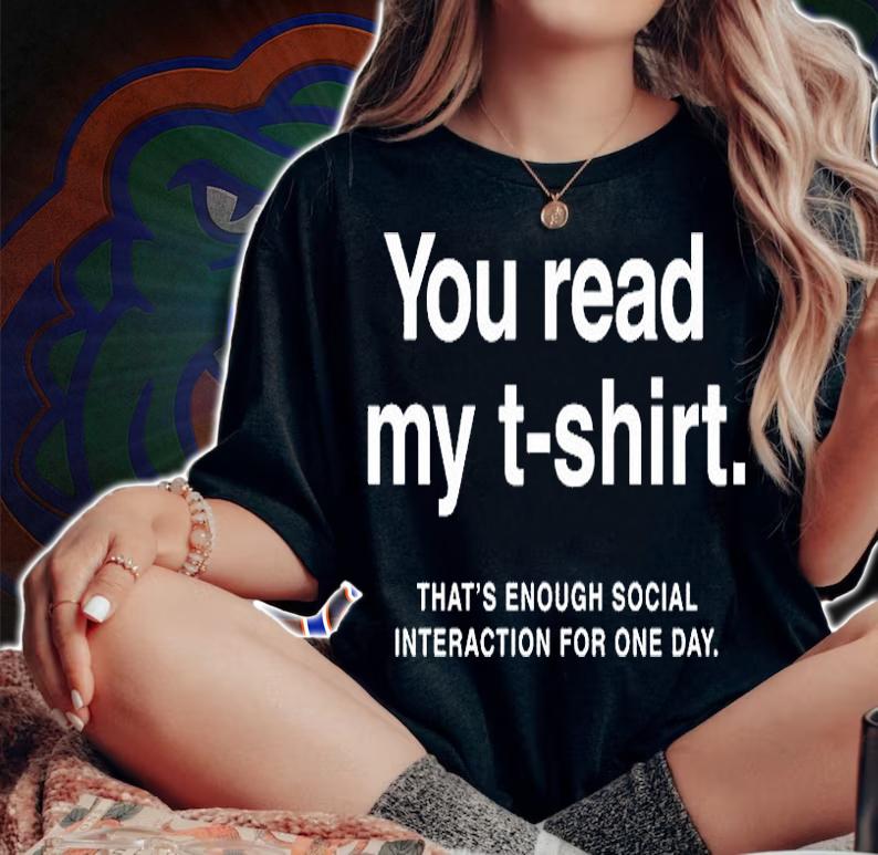 You Read My T-Shirt ThatS Enough Social Interaction For One Day Shirt woman shirt
