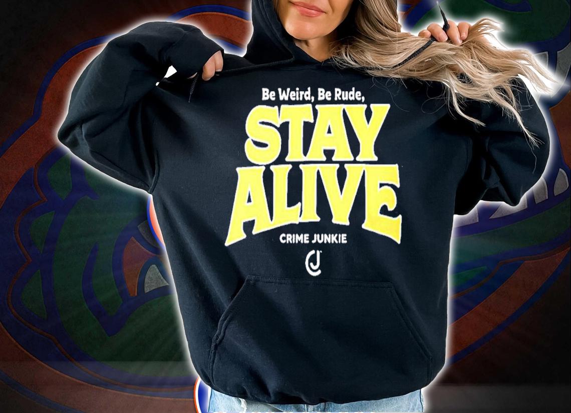 Stay Alive Crime Junkie shirt hoodie