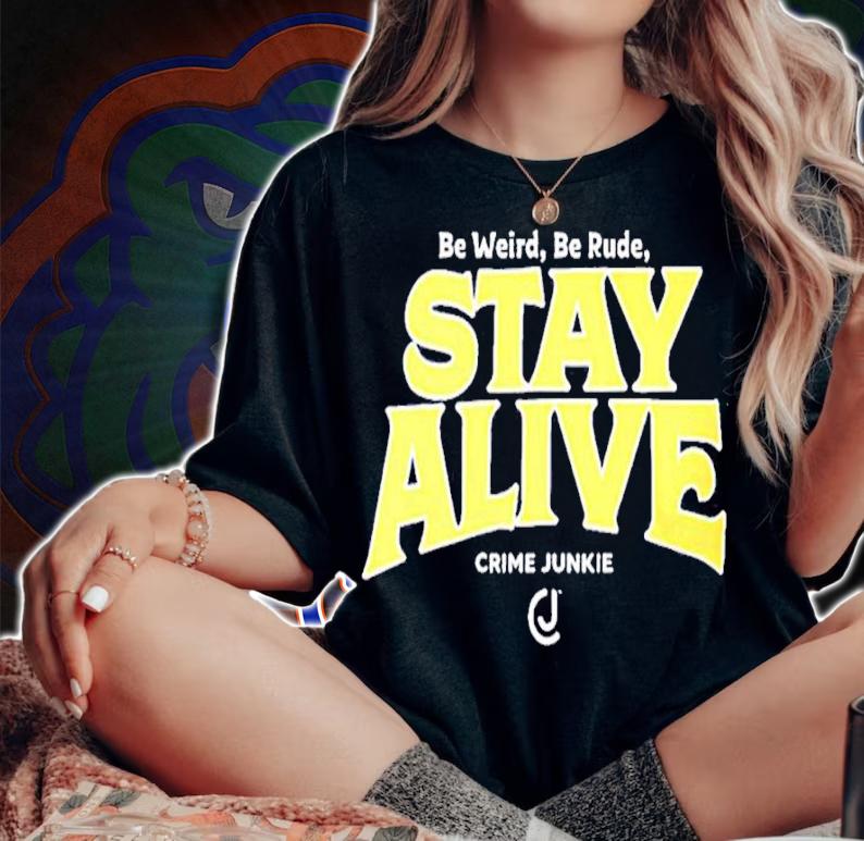 Stay Alive Crime Junkie shirt woman shirt
