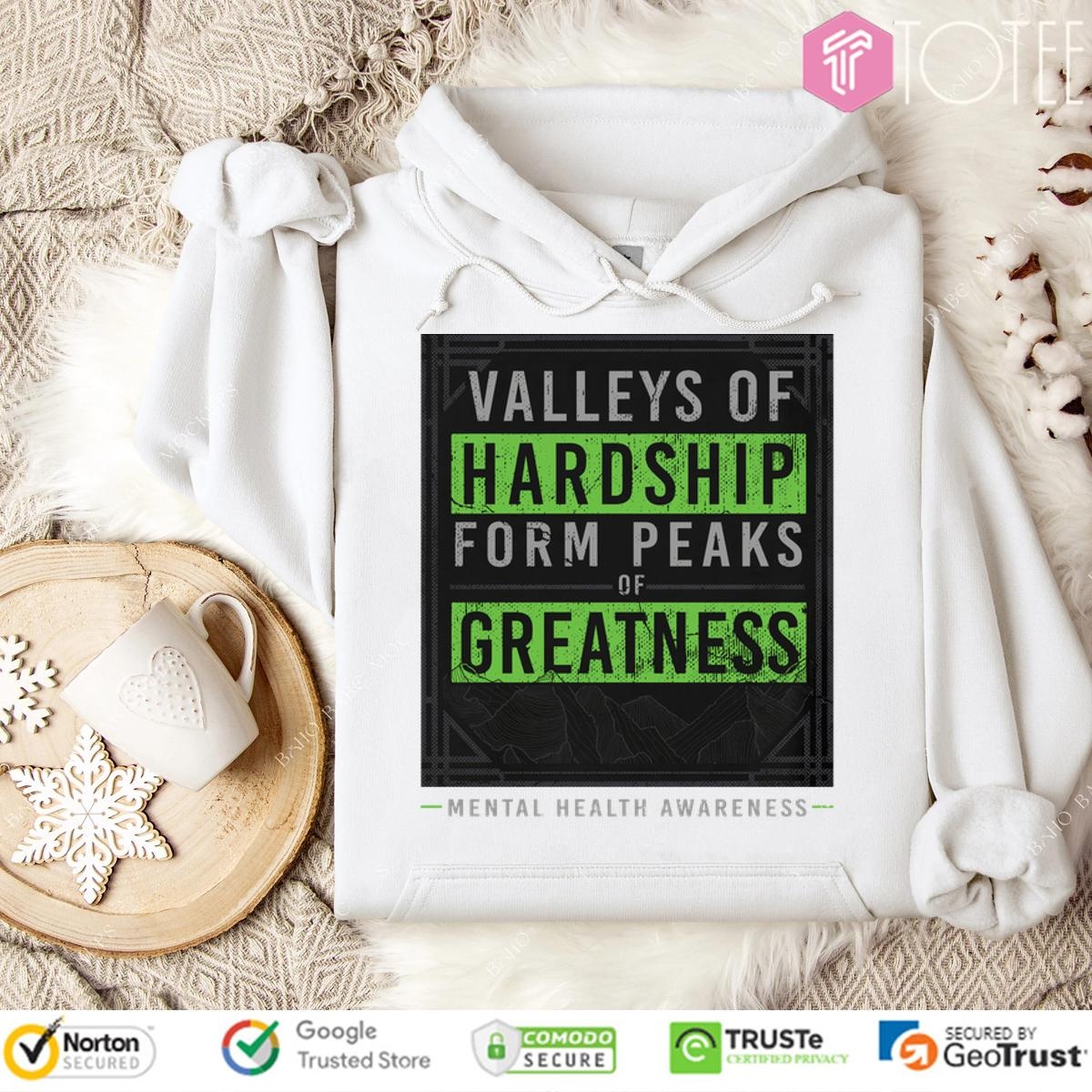 Valleys Of Hardship Form Peaks Of Greatness Mental Health Awareness hoodie
